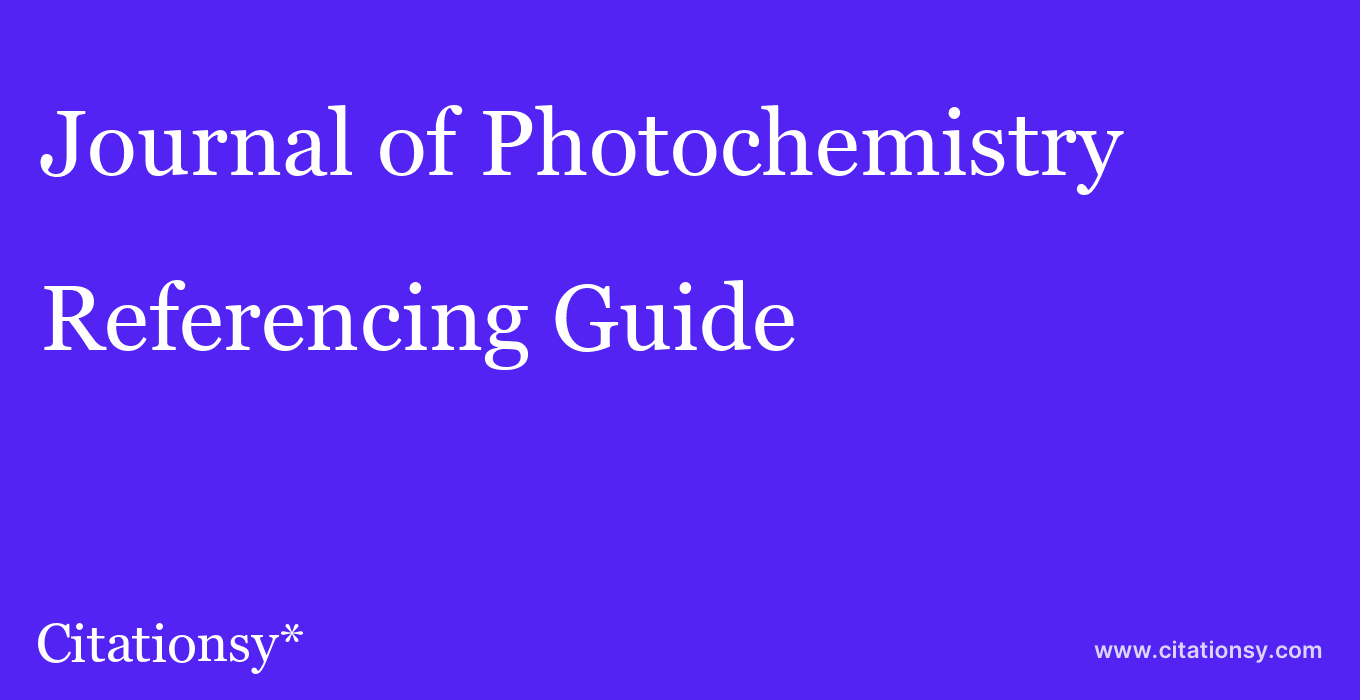 cite Journal of Photochemistry & Photobiology, A: Chemistry  — Referencing Guide